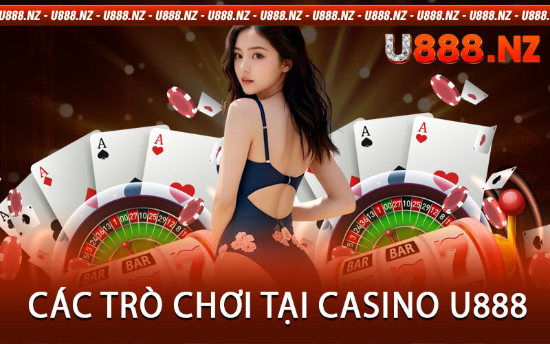 Các Trò Chơi Tại Casino U888