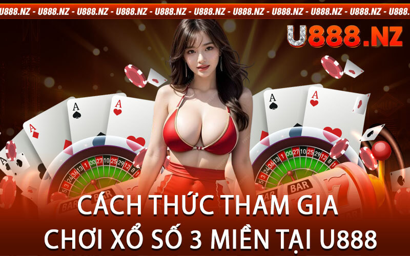 Cách Thức Tham Gia Chơi Xổ Số 3 Miền Tại U888