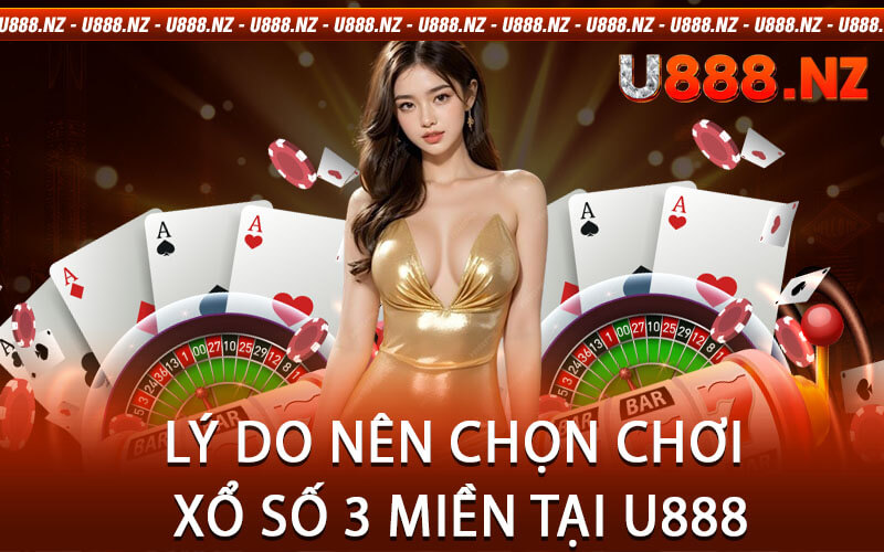 Lý Do Nên Chọn Chơi Xổ Số 3 Miền Tại U888