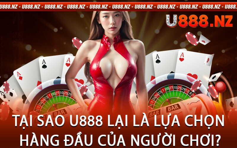 Tại Sao U888 Lại Là Lựa Chọn Hàng Đầu Của Người Chơi?