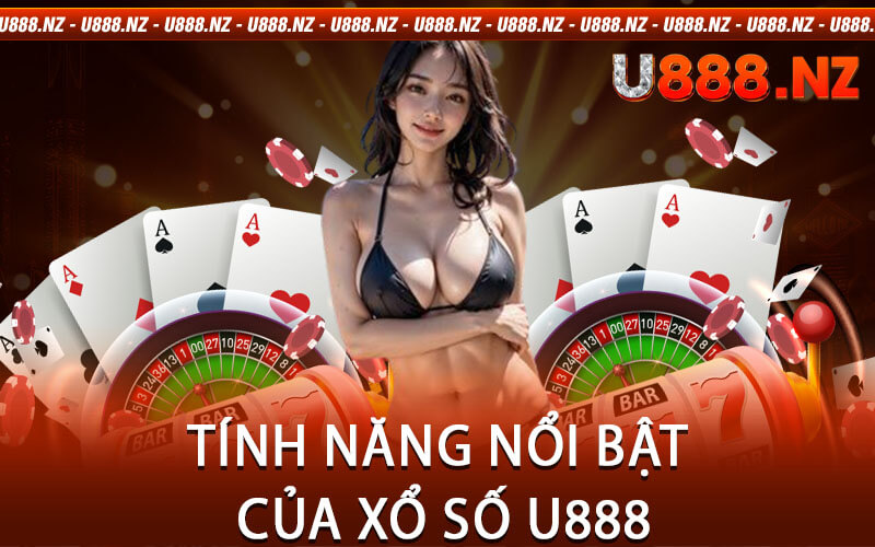 Tính Năng Nổi Bật Của Xổ Số U888