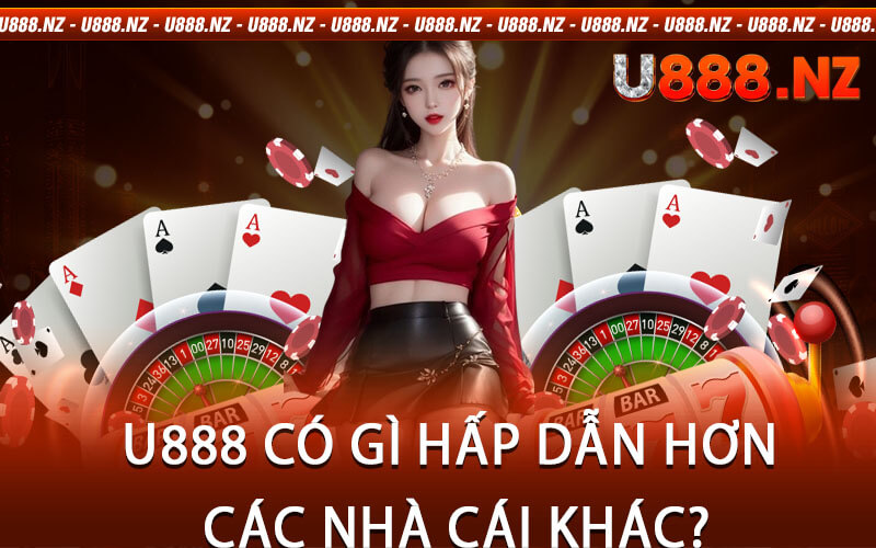 U888 Có Gì Hấp Dẫn Hơn Các Nhà Cái Khác?